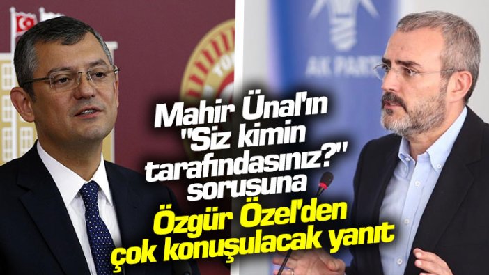 Mahir Ünal'ın "Siz kimin tarafındasınız?" sorusuna Özgür Özel'den çok konuşulacak yanıt