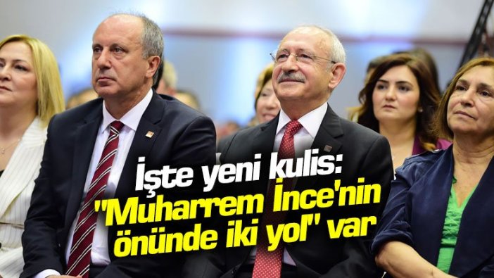 İşte yeni kulis: "Muharrem İnce'nin önünde iki yol var"