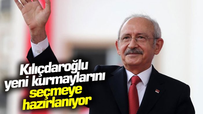 Kemal Kılıçdaroğlu yeni kurmaylarını seçmeye hazırlanıyor