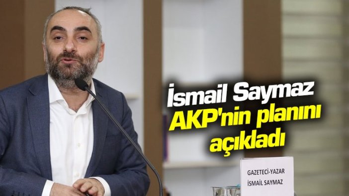 İsmail Saymaz AKP'nin planını açıkladı