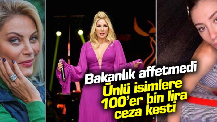 Bakanlık affetmedi! Ünlü isimlere 100'er bin lira ceza kesildi