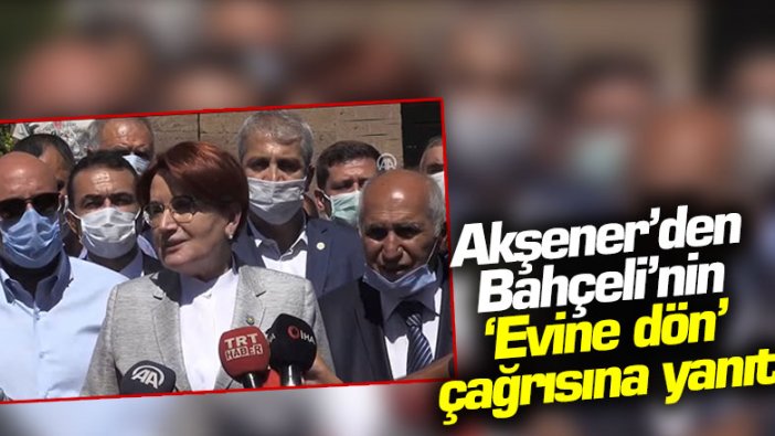 Akşener'den Bahçeli'nin 'Evine dön' çağrısına yanıt