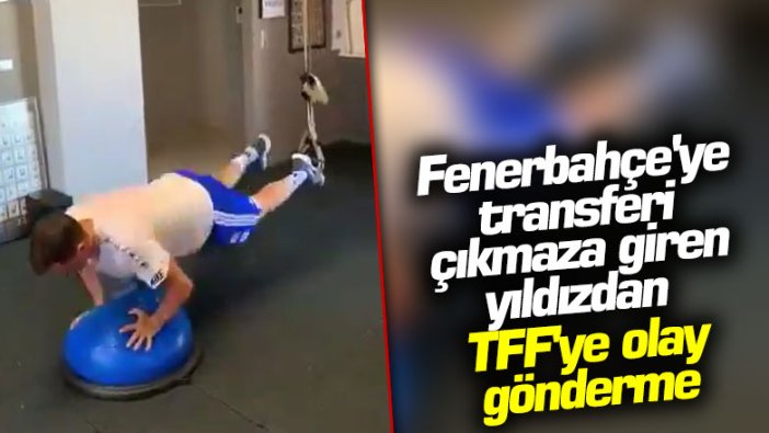 Fenerbahçe'ye transferi çıkmaza giren yıldızdan TFF'ye olay gönderme