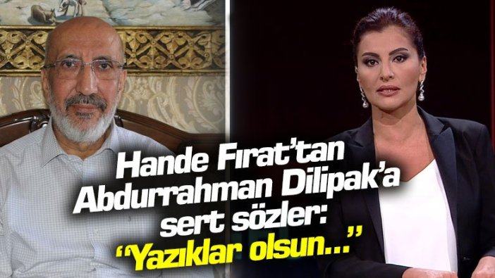 Hande Fırat’tan Abdurrahman Dilipak’a sert sözler: “Hepinize yazıklar olsun...”