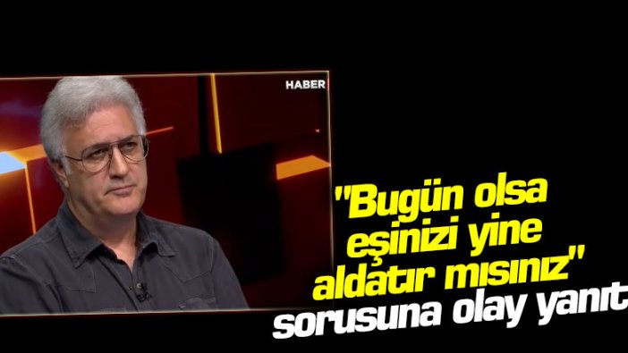 Tamer Karadağlı'dan "Bugün olsa eşinizi yine aldatır mısınız" sorusuna olay yanıt!