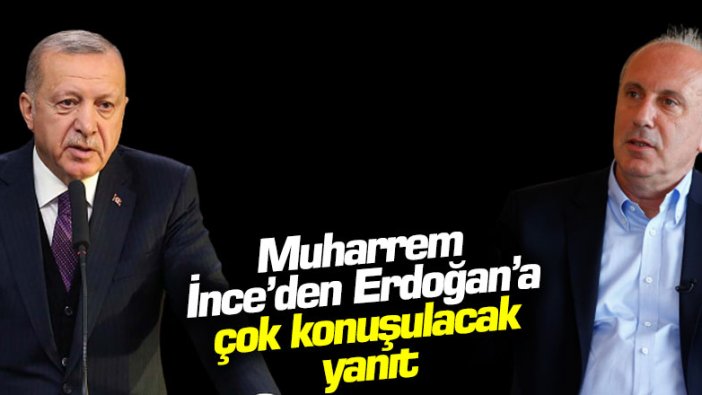 Muharrem İnce'den Cumhurbaşkanı Erdoğan'a çok konuşulacak yanıt