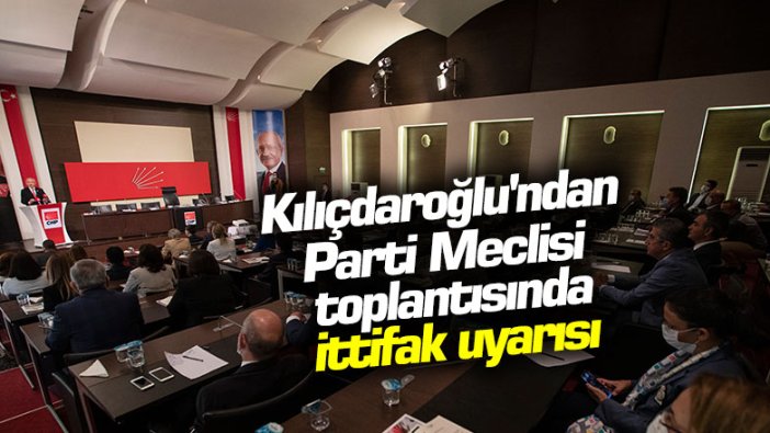 Kemal Kılıçdaroğlu'ndan Parti Meclisi toplantısında ittifak uyarısı