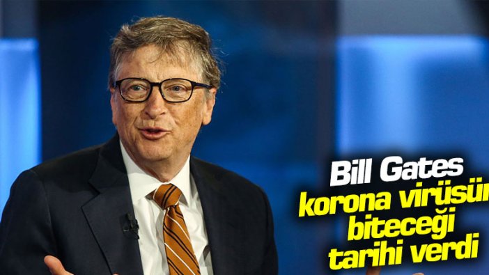 Bill Gates korona virüsün biteceği tarihi verdi