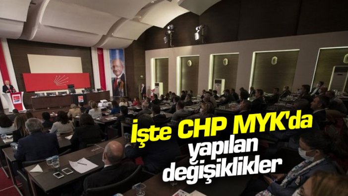 İşte CHP MYK'da yapılan değişiklikler