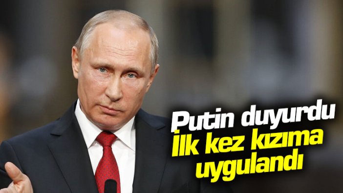 Putin duyurdu: "İlk kez kızımda uygulandı"