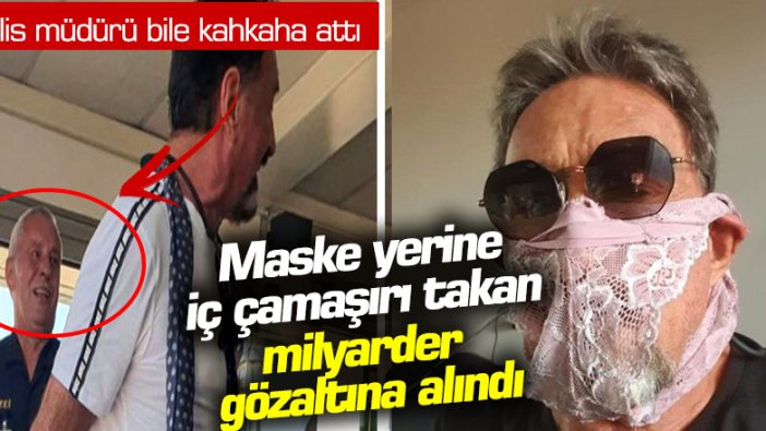 Maske yerine iç çamaşırı takan milyarder gözaltına alındı: Polis müdürü bile kahkaha attı