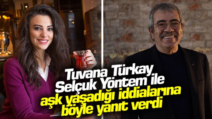 Tuvana Türkay, Selçuk Yöntem ile aşk yaşadığı iddialarına böyle yanıt verdi