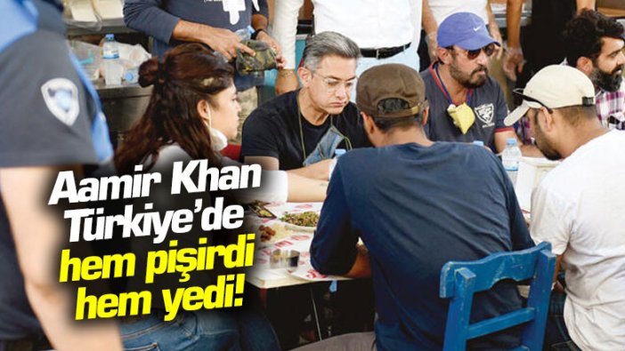 Aamir Khan Türkiye’de hem pişirdi hem yedi!