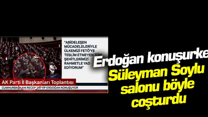 Erdoğan konuşurken Süleyman Soylu salonu böyle coşturdu