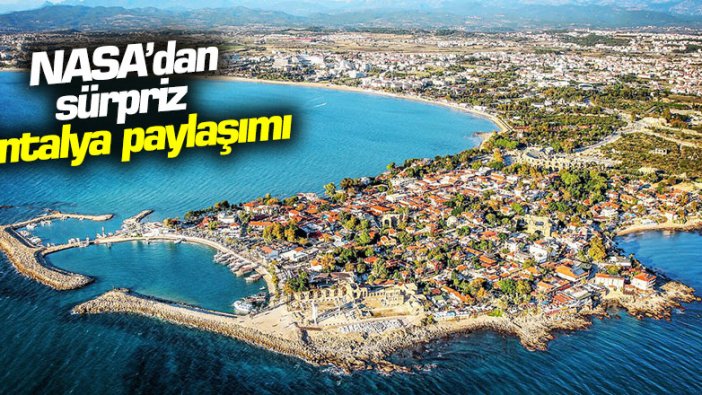 NASA'dan sürpriz Antalya paylaşımı!