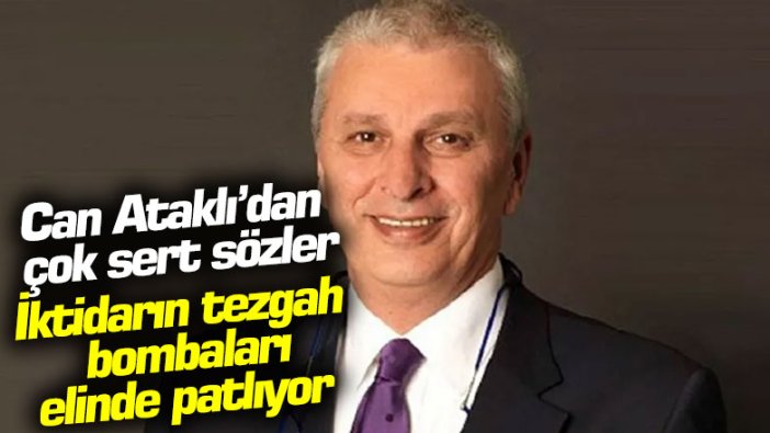 Can Ataklı: "Bu iktidar bitiyor artık, tezgah bombaları bir bir elde patlıyor"