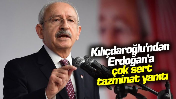 Kılıçdaroğlu'ndan Erdoğan'a çok sert tazminat yanıtı