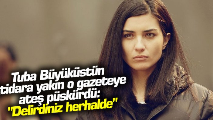 Tuba Büyüküstün iktidara yakın o gazeteye ateş püskürdü: "Delirdiniz herhalde"