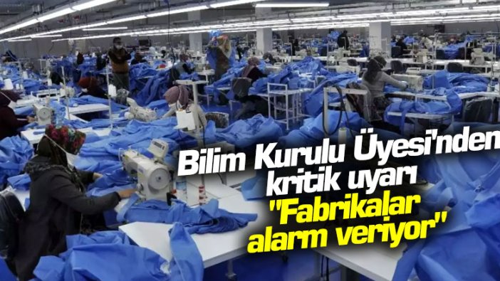 Bilim Kurulu Üyesi'nden kritik uyarı... "Fabrikalar alarm veriyor"