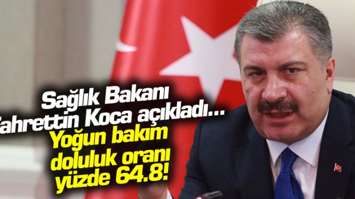 Sağlık Bakanı Fahrettin Koca açıkladı... Yoğun bakım doluluk oranı yüzde 64.8!