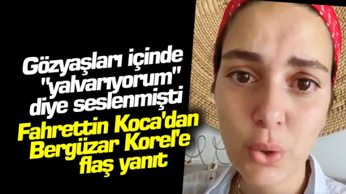 Gözyaşları içinde "yalvarıyorum" diye seslenmişti... Fahrettin Koca'dan Bergüzar Korel'e flaş yanıt