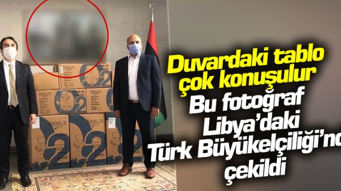 Duvardaki tablo çok konuşulur! Bu fotoğraf Libya'daki Türk Büyükelçiliği'nde çekildi