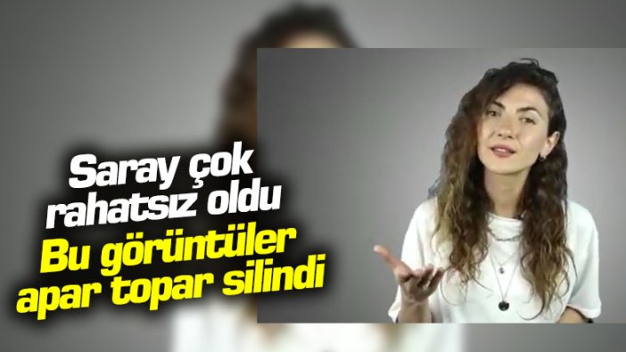 Saray çok rahatsız oldu! Bu görüntüler apar topar silindi