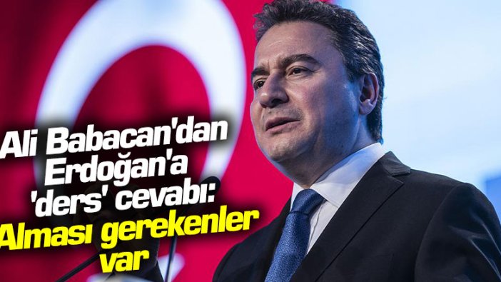 Ali Babacan'dan Erdoğan'a 'ders' cevabı: Alması gerekenler var