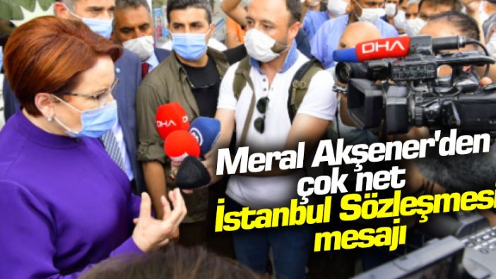 Meral Akşener'den çok net İstanbul Sözleşmesi mesajı