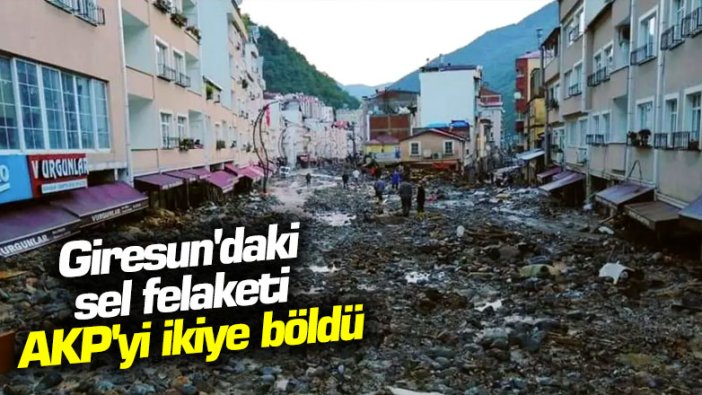 Giresun'daki sel felaketi AKP'yi ikiye böldü