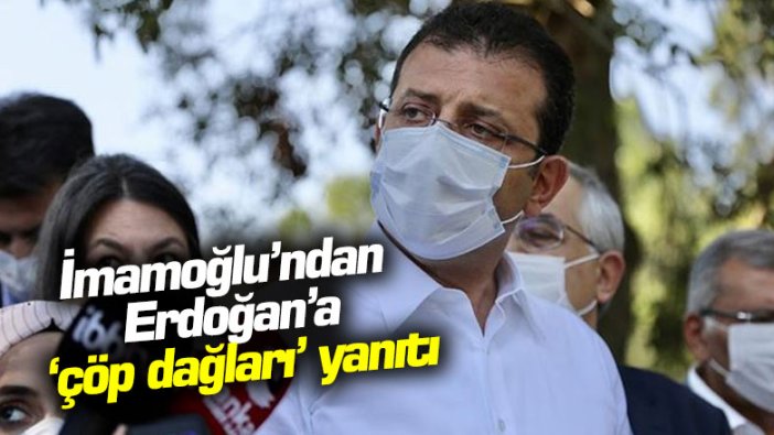 İmamoğlu’ndan Erdoğan’a ‘çöp dağları’ yanıtı