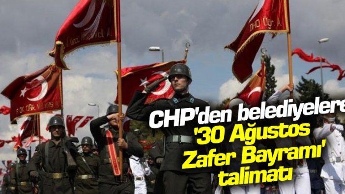 CHP'den belediyelere '30 Ağustos Zafer Bayramı' talimatı