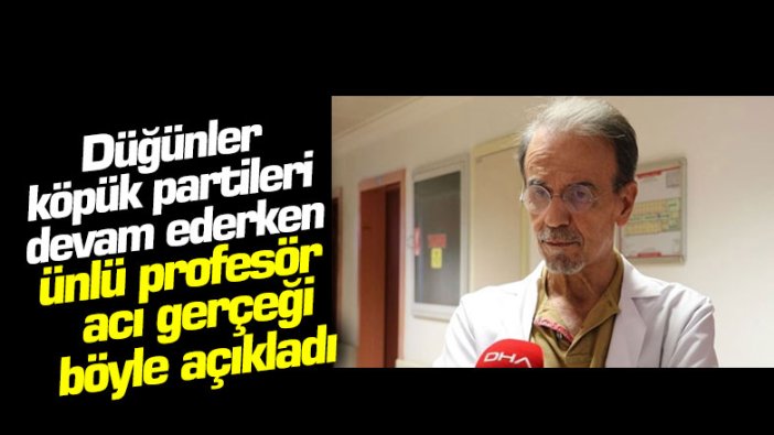 Düğünler, köpük partileri devam ederken ünlü profesör acı gerçeği böyle açıkladı