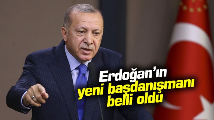 İşte Erdoğan'ın yeni başdanışmanı!