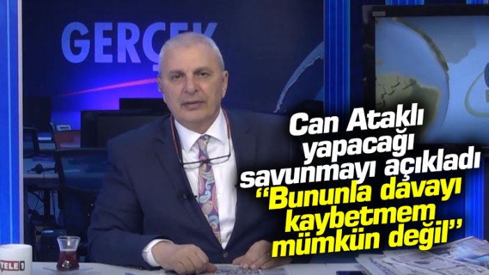 Can Ataklı mahkemede yapacağı savunmayı açıkladı: “Bununla davayı kaybetmem mümkün değil”