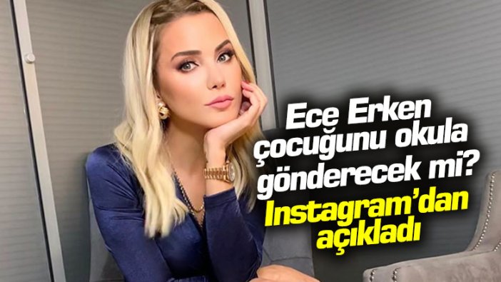 Ece Erken çocuğunu okula gönderecek mi? Instagram'dan açıkladı