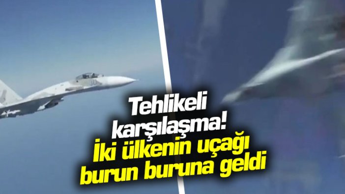 Tehlikeli karşılaşma! İki ülkenin uçağı burun buruna geldi