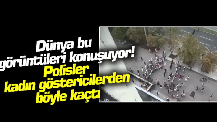 Dünya bu görüntüleri konuşuyor! Polisler, kadın göstericilerden böyle kaçtı