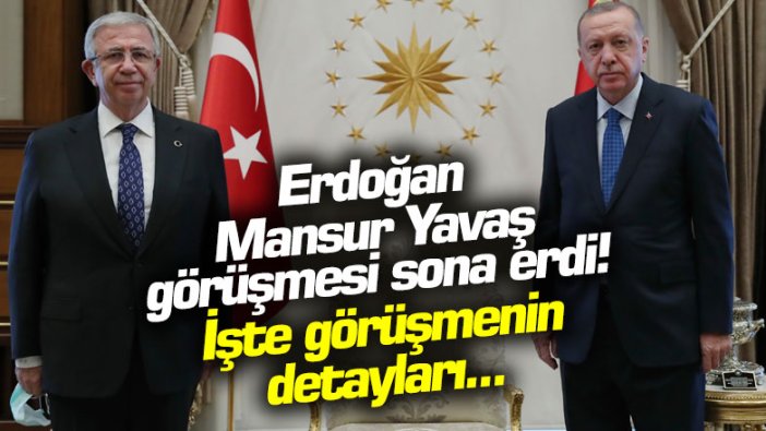 Erdoğan ve Mansur Yavaş görüşmesi sona erdi! İşte görüşmenin detayları...