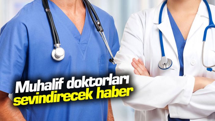 Muhalif doktorları sevindirecek haber