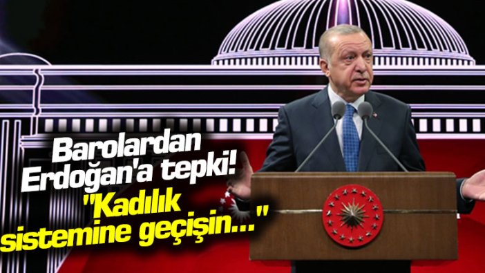 Barolardan Erdoğan'a tepki! "Kadılık sistemine geçişin..."