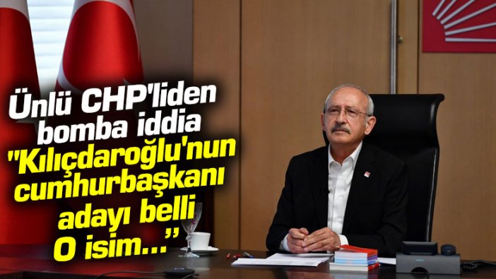 Ünlü CHP'liden bomba iddia: "Kılıçdaroğlu'nun cumhurbaşkanı adayı belli"