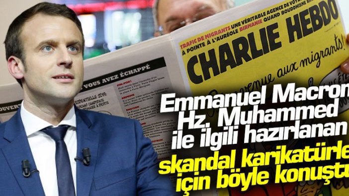 Emmanuel Macron, Hz. Muhammed ile ilgili hazırlanan skandal karikatürler için böyle konuştu