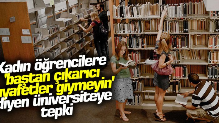 Kadın öğrencilere 'baştan çıkarıcı kıyafetler giymeyin' diyen üniversiteye tepki