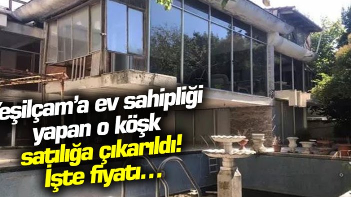 Yeşilçam'ın unutulmaz köşkü satışa çıkarıldı!